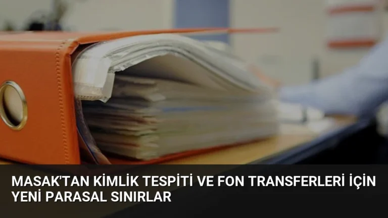 MASAK’tan Kimlik Tespiti ve Fon Transferleri İçin Yeni Parasal Sınırlar