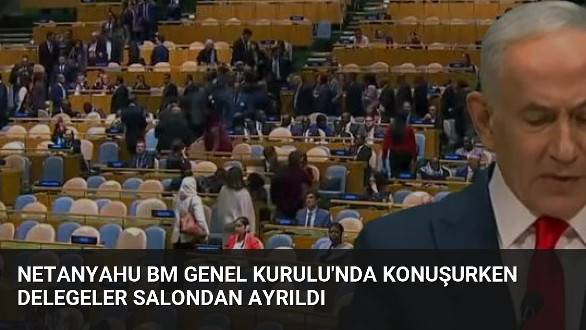 Netanyahu BM Genel Kurulu’nda Konuşurken Delegeler Salondan Ayrıldı