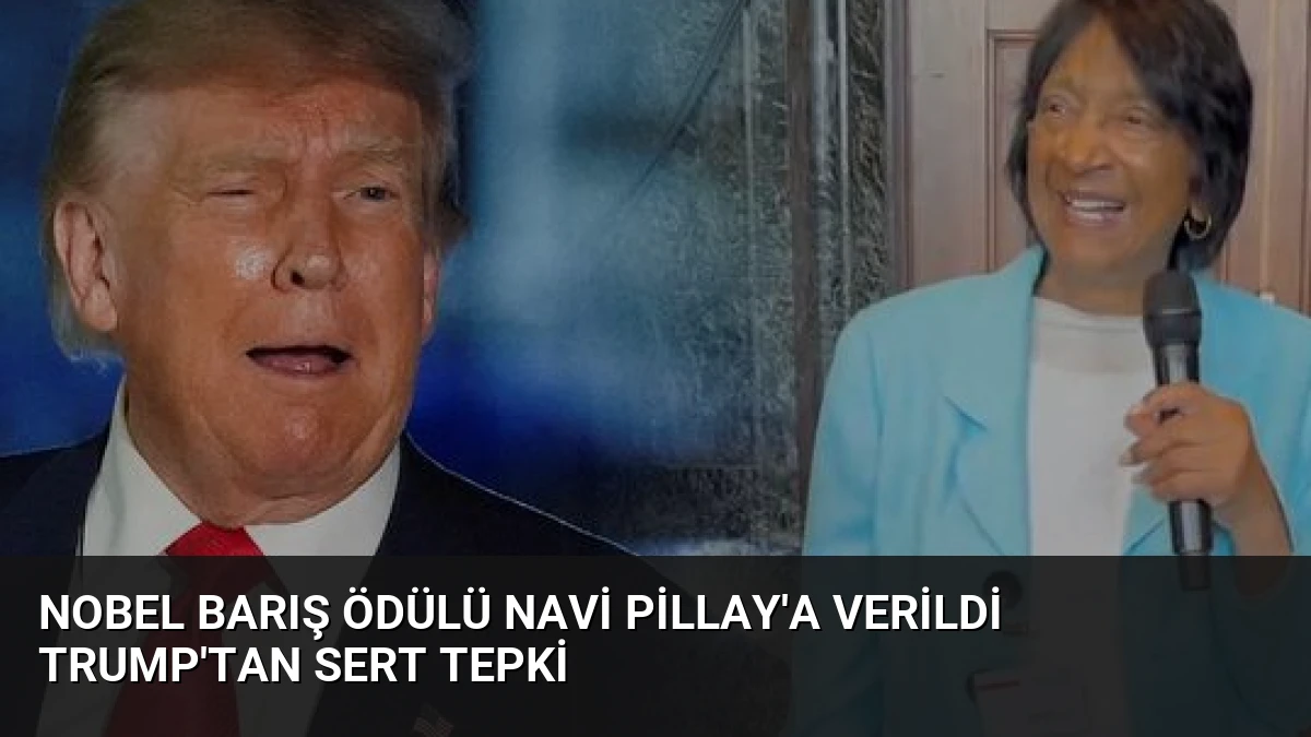 Nobel Barış Ödülü Navi Pillay’a Verildi Trump’tan Sert Tepki