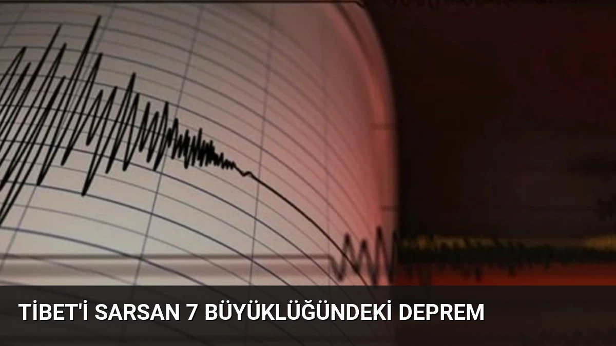 Tibet’i Sarsan 7 Büyüklüğündeki Deprem