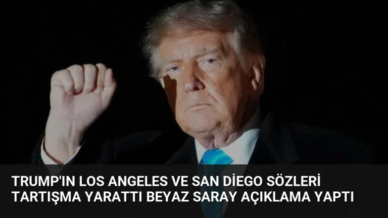 Trump’ın Los Angeles ve San Diego Sözleri Tartışma Yarattı Beyaz Saray Açıklama Yaptı
