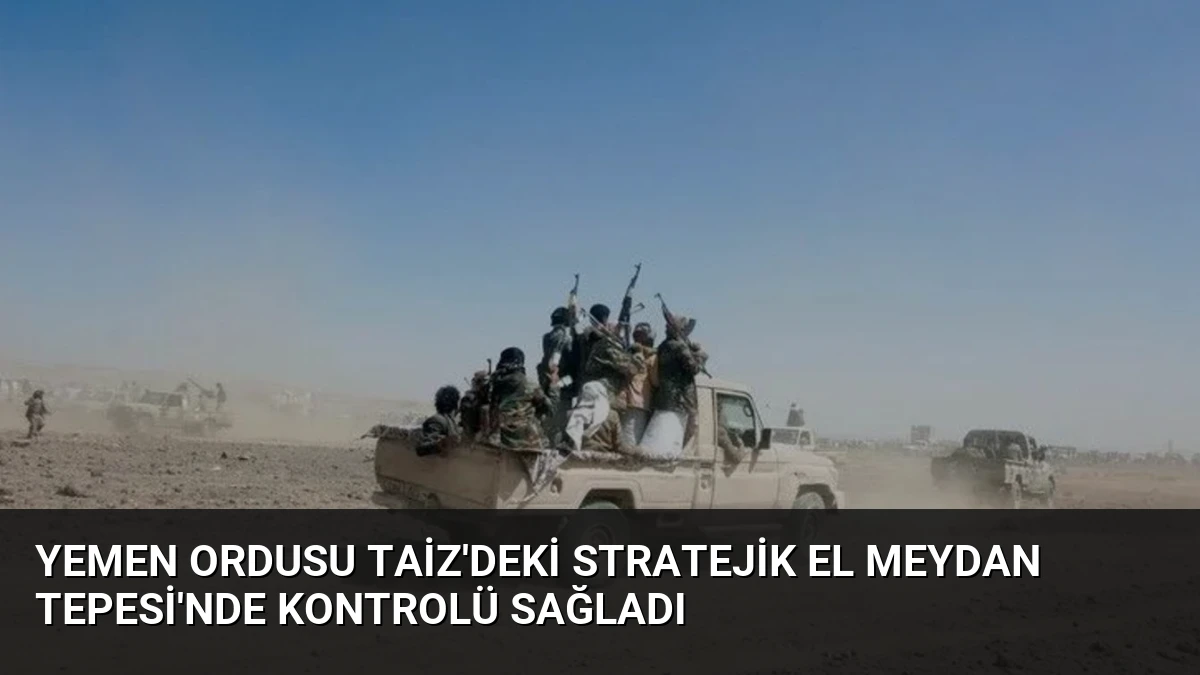 Yemen Ordusu Taiz’deki Stratejik El Meydan Tepesi’nde Kontrolü Sağladı